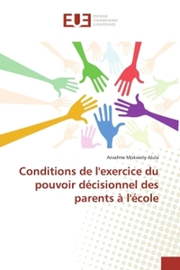 Conditions de l'exercice du pouvoir decisionnel des parents a l'ecole