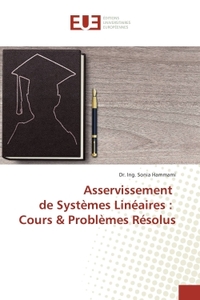 Asservissement de systemes Lineaires : Cours & Problemes Resolus