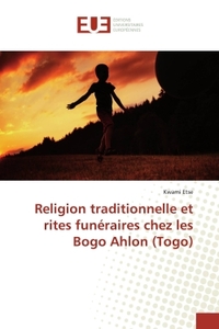 Religion traditionnelle et rites funEraires chez les Bogo Ahlon (Togo)