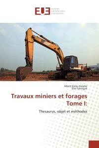 Travaux miniers et forages Tome I: