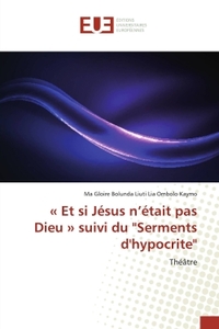 « Et si Jesus n'etait pas Dieu » suivi du "Serments d'hypocrite"
