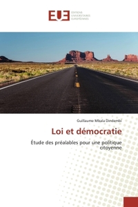 LOI ET DEMOCRATIE - ETUDE DES PREALABLES POUR UNE POLITIQUE CITOYENNE
