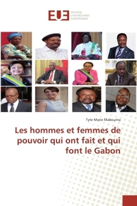 Les hommes et femmes de pouvoir qui ont fait et qui font le Gabon