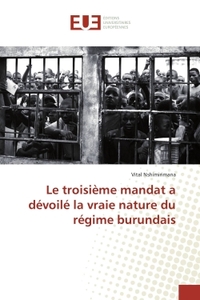 Le troisième mandat a dévoilé la vraie nature du régime burundais