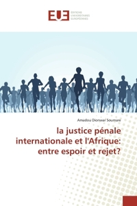 La justice penale internationale en Afrique :entre espoir et rejet