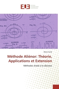 METHODE ALIENOR: THEORIE, APPLICATIONS ET EXTENSION - METHODES D'AIDE A LA DECISION