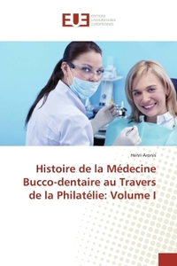 Histoire de la Médecine Bucco-dentaire au Travers de la Philatélie: Volume I
