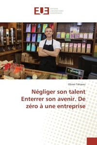 Negliger son talent Enterrer son avenir. De zero a une entreprise