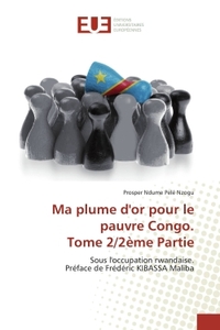 Ma plume d'or pour le pauvre Congo. Tome 2/2ème Partie