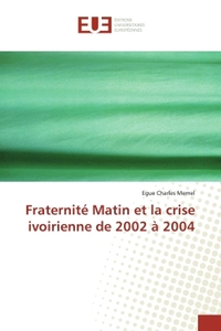 Fraternité Matin et la crise ivoirienne de 2002 à 2004