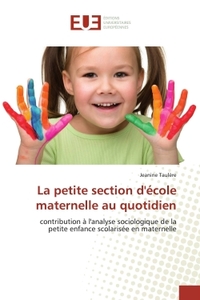 LA PETITE SECTION D'ECOLE MATERNELLE AU QUOTIDIEN - CONTRIBUTION A L'ANALYSE SOCIOLOGIQUE DE LA PETI