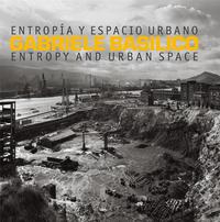 GABRIELE BASILICO ENTROPY AND URBAN SPACE /ANGLAIS