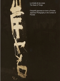 THE GAZE OF THINGS JAPANESE PHOTOGRAPHY IN THE CONTEXT OF PROVOKE /ANGLAIS