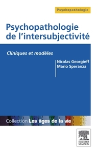 PSYCHOPATHOLOGIE DE L'INTERSUBJECTIVITE - CLINIQUES ET MODELES