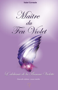 MAITRE DU FEU VIOLET - L'ALCHIMIE DE LA FLAMME VIOLETTE