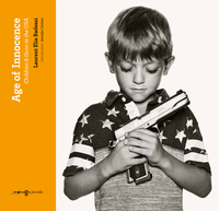 AGE OF INNOCENCE - LES ENFANTS ET LES ARMES AUX ETATS-UNIS - EDITION BILINGUE - ILLUSTRATIONS, NOIR