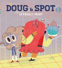 DOUG & SPOT - LE P.R.O.U.T. GÉANT