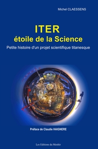 ITER, ETOILE DE LA SCIENCE. PETITE HISTOIRE D'UN PROJET SCIENTIFIQUE TITANESQUE