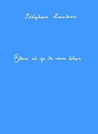 BLEUE ET JE TE VEUX BLEUE
