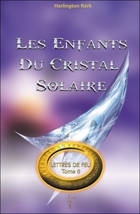 Les enfants du cristal solaire - Lettres de Feu T6