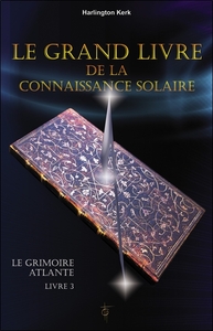 Le grand livre de la connaissance solaire - le Grimoire Atlante T3