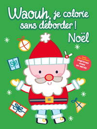 WAOUH, JE COLORIE SANS DEBORDER ! - LE PERE-NOEL - AVEC DES CONTOURS IMPRIMES AVEC UN VERNIS