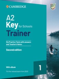 A2 KEY FOR SCHOOLS TRAINER 1 FOR THE REVISED EXAM FROM 2020 SIX PRACTICE TESTS WITH ANSWERS AND TEAC