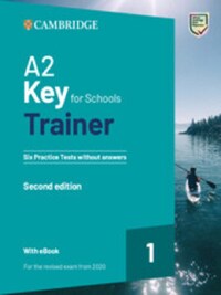 A2 KEY FOR SCHOOLS TRAINER 1 SIX PRACTICE TESTS WITHOUT ANSWERS WITH AUDIO DOWNLOAD WITH EBOOK