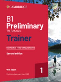 B1 PRELIMINARY FOR SCHOOLS TRAINER 1 SIX PRACTICE TESTS WITHOUT ANSWERS WITH AUDIO DOWNLOAD WITH EBO