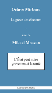 LA GREVE DES ELECTEURS suivi de L'ETAT PEUT NUIRE GRAVEMENT A LA SANTE