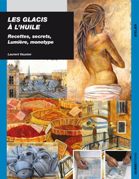 LES GLACIS A L'HUILE RECETTES SECRETS, LUMIERE ET MONOTYPE