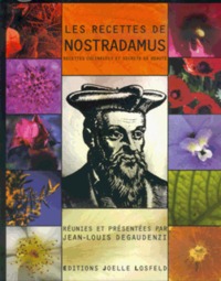 LES RECETTES DE NOSTRADAMUS - RECETTES CULINAIRES ET SECRETS DE BEAUTE, TRAITE DES CONFITURES, DES V