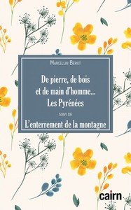 De pierre, de bois et de main d'homme... les Pyrénées suivi de L'enterrement de la montagne
