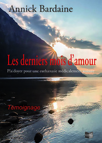 Les derniers mois d’amour : Plaidoyer pour une euthanasie médicalement assistée