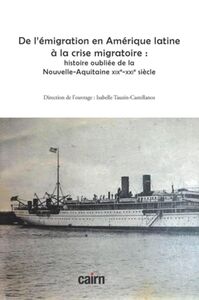 De l'émigration en Amérique latine à la crise migratoire : histoire oubliée de la Nouvelle-Aquitaine