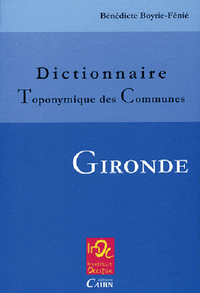 DICTIONNAIRE TOPONYMIQUE DES COMMUNES DE GIRONDE