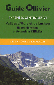 GUIDE OLLIVIER DES PYRENEES CENTRALES 6  VALLEES DAURE ET DE LUCHON HAUTE MONTAGNE ET ASCENSIONS DIF