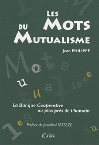 Les mots du mutualisme - la banque coopérative au plus près de l'humain