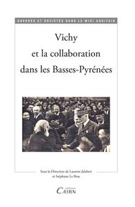 Vichy et la collaboration dans les Basses-Pyrénées - [actes de la journée d'études, Université de Pau et des pays de l'Adour, novembre 2013]