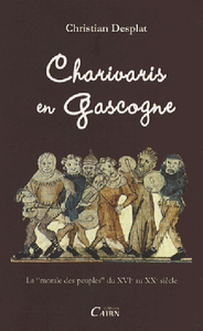 Charivaris en Gascogne - la "morale des peuples" du XVIe au XXe siècle