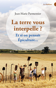 LA TERRE VOUS INTERPELLE - ET SI ON PARLAIT EPICULTURE