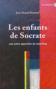 LES ENFANTS DE SOCRATE - UNE AUTRE APPROCHE DU COACHING