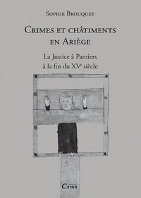 Crimes et châtiments en Ariège - la justice à Pamiers à la fin du XVe siècle
