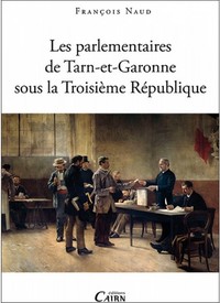 Les parlementaires de Tarn-et-Garonne sous la Troisième République - 1871-1940