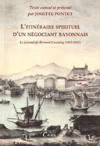 L'itinéraire spirituel d'un négociant bayonnais - le journal de Bernard Castaing, 1818-1842