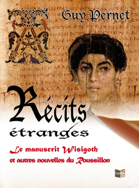 Récits étranges -Le manuscrit wisigoth et autres nouvelles du Roussillon