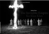 Anthony S. Karen The Invisible Empire Ku Klux Klan /anglais