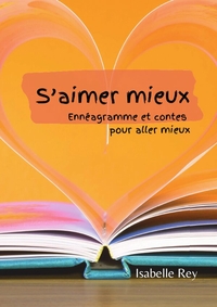 S'AIMER MIEUX - ENNEAGRAMME ET CONTES POUR ALLER MIEUX