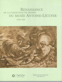 RENAISSANCE DE LA COLLECTION DE DESSINS DU MUSEE ANTOINE LECUYER