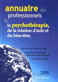 ANNUAIRE 2006 DES PROFESSIONNELS DE LA PSYCHOTHERAPIE, DE LA RELATION D'AIDE ET DU BIEN-ETRE